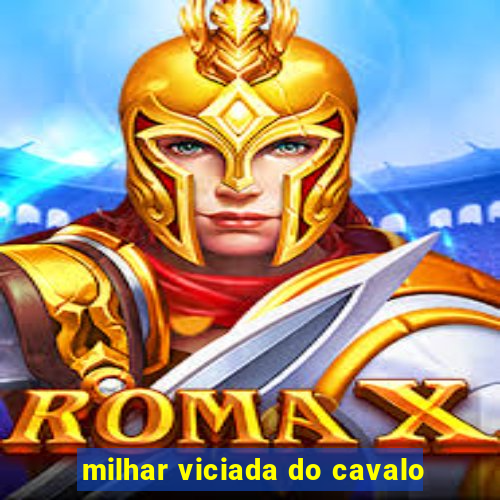 milhar viciada do cavalo